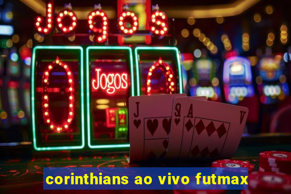 corinthians ao vivo futmax